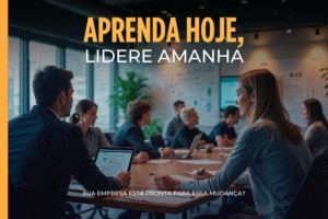 Upskilling e Reskilling: O Segredo para Empresas e Profissionais se Destacarem no Futuro