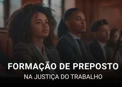 Curso aberto Formação de Preposto na Justiça do Trabalho